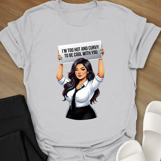 Too Hot and Curvy To Be Cool T-Shirt