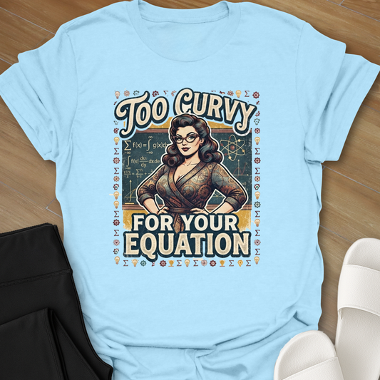 To Curvy For Your Equation T-Shirt