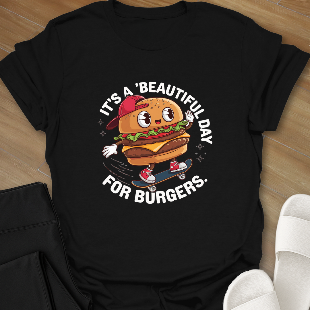 'Beautiful Day' For Burgers T-Shirt