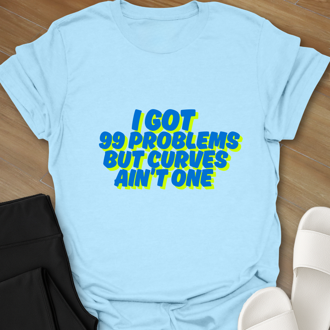 99 Problems T-Shirt
