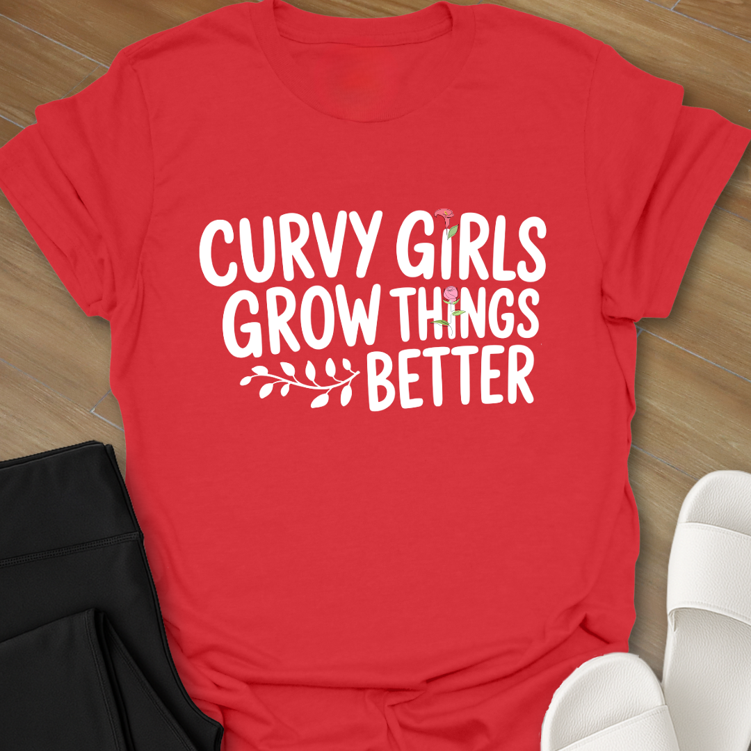 Curvy Girls Grow Things Better T-Shirt
