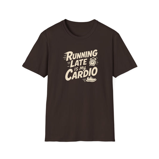 Running Late Is My Cardio T-Shirt