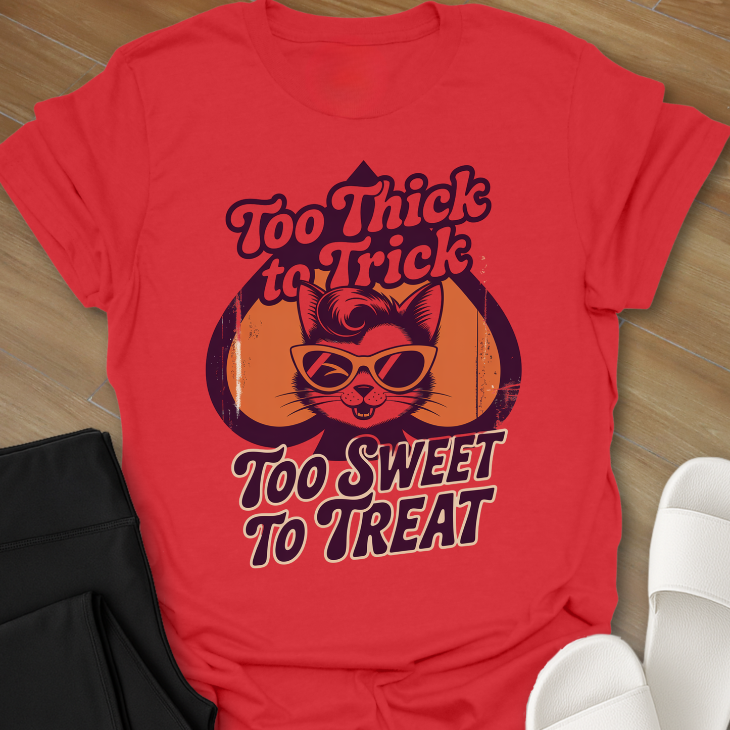 Too Thick to Trick T-Shirt