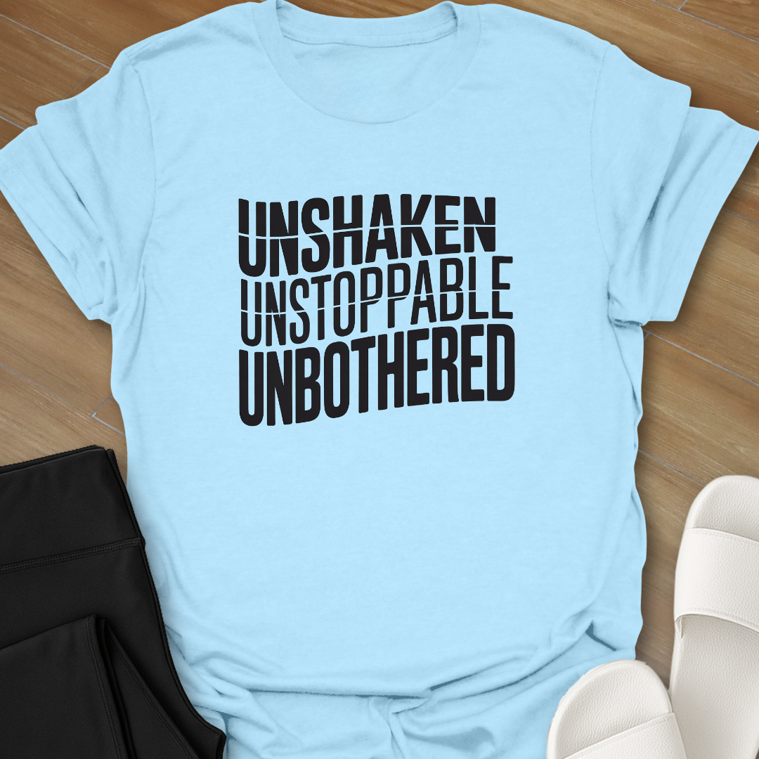 UNSHAKEN UNSTOPPABLE UNBOTHERED T-Shirt