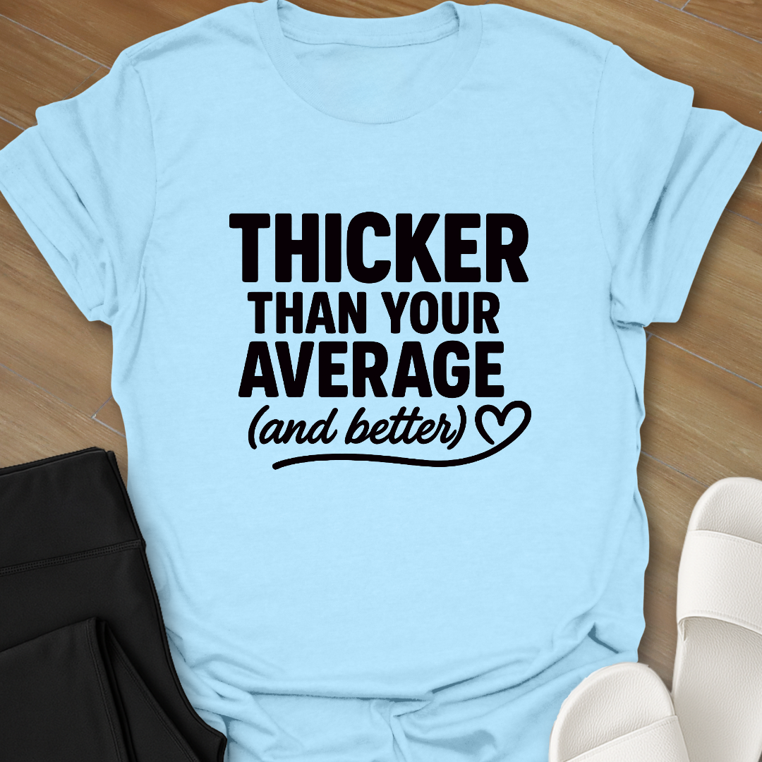 Thicker & Better T-Shirt