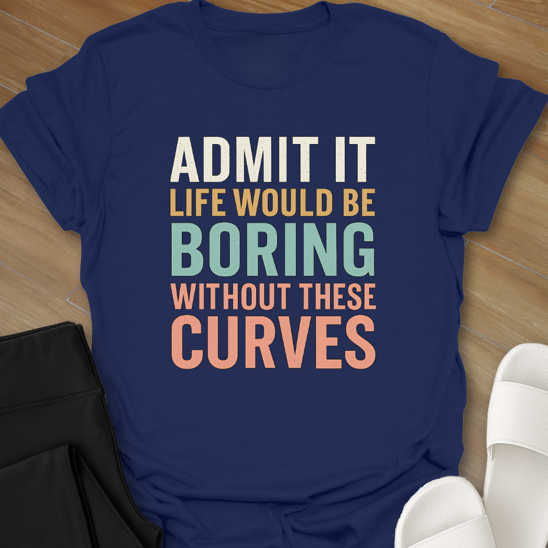 Boring Without Curves T-Shirt