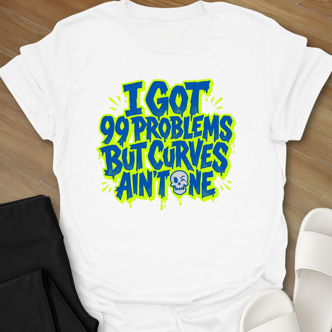 Curves Ain't A Problem T-Shirt