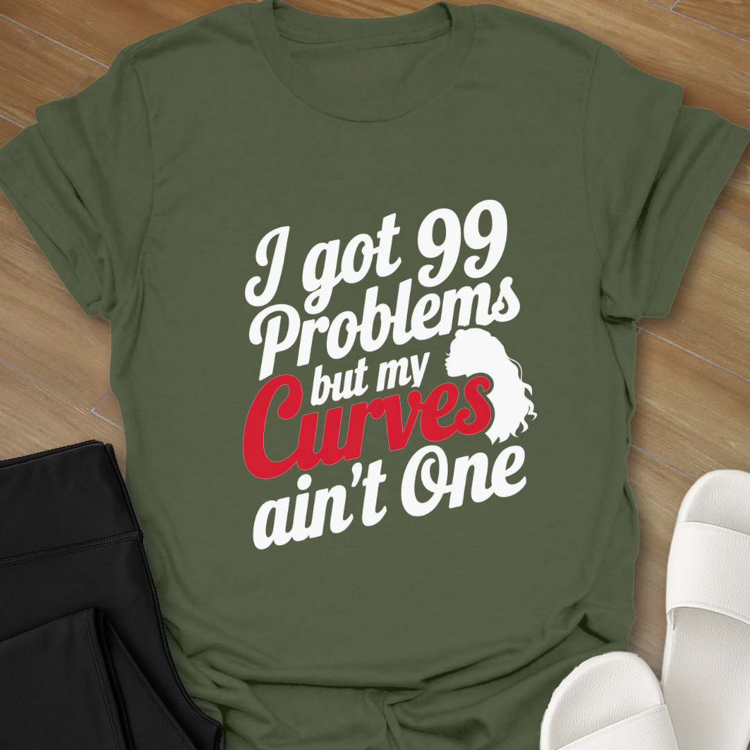 99 Problems Curve Not 1 T-Shirt