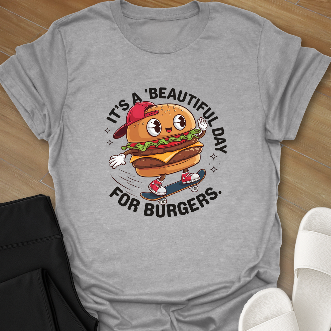 'Beautiful Day' For Burgers T-Shirt