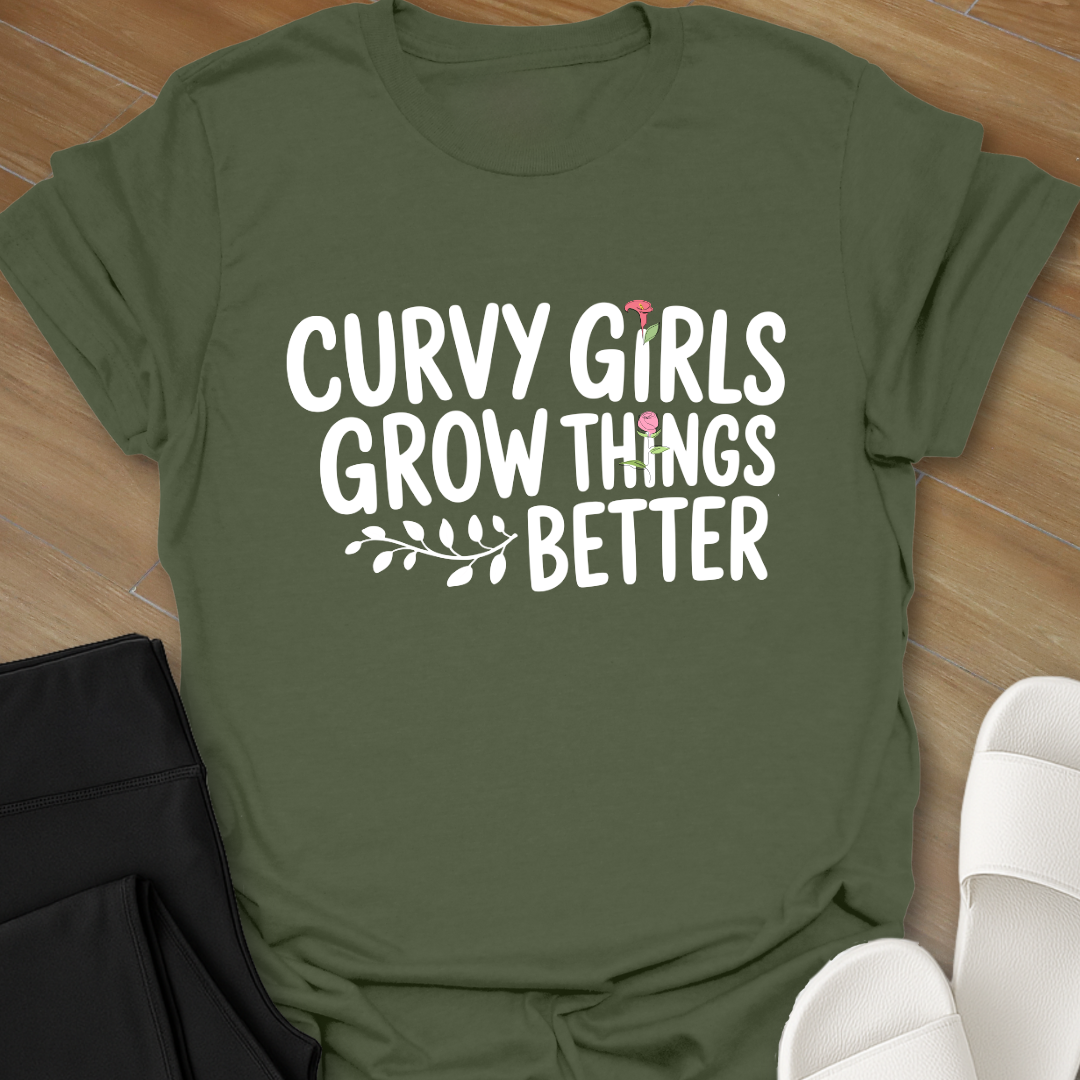 Curvy Girls Grow Things Better T-Shirt