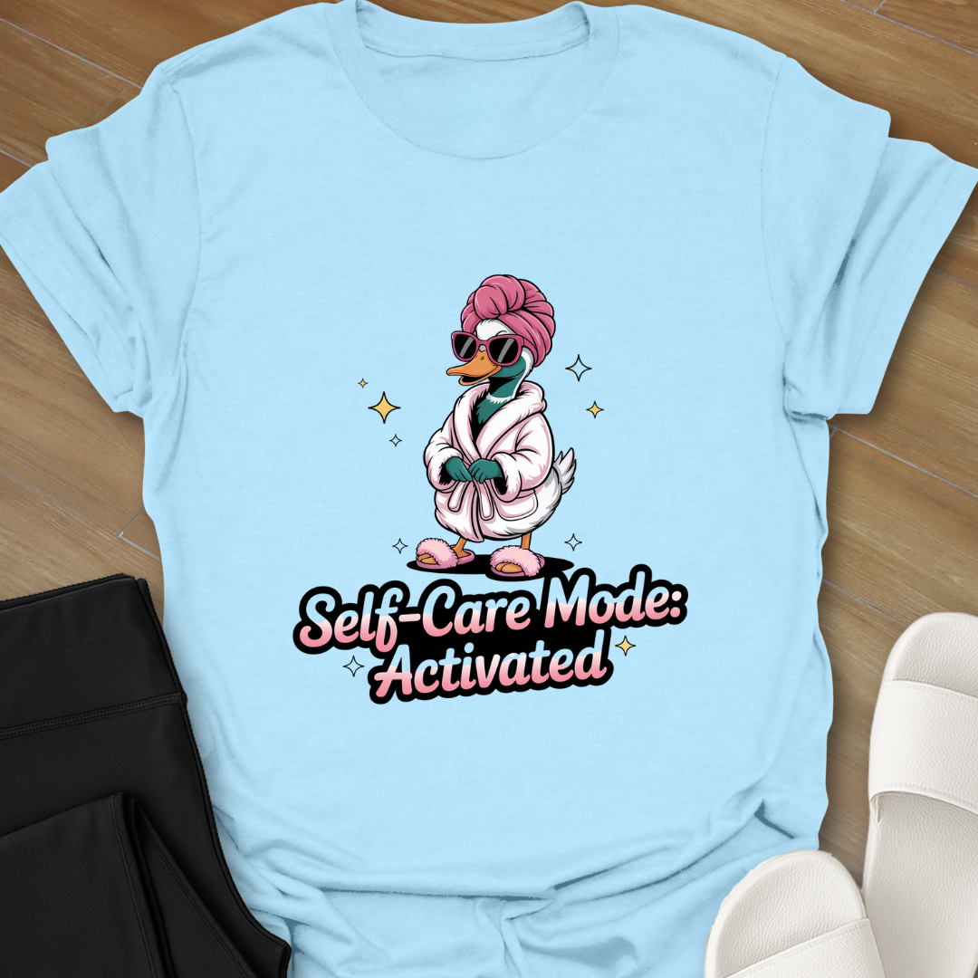 Self-Care Mode Activated T-Shirt
