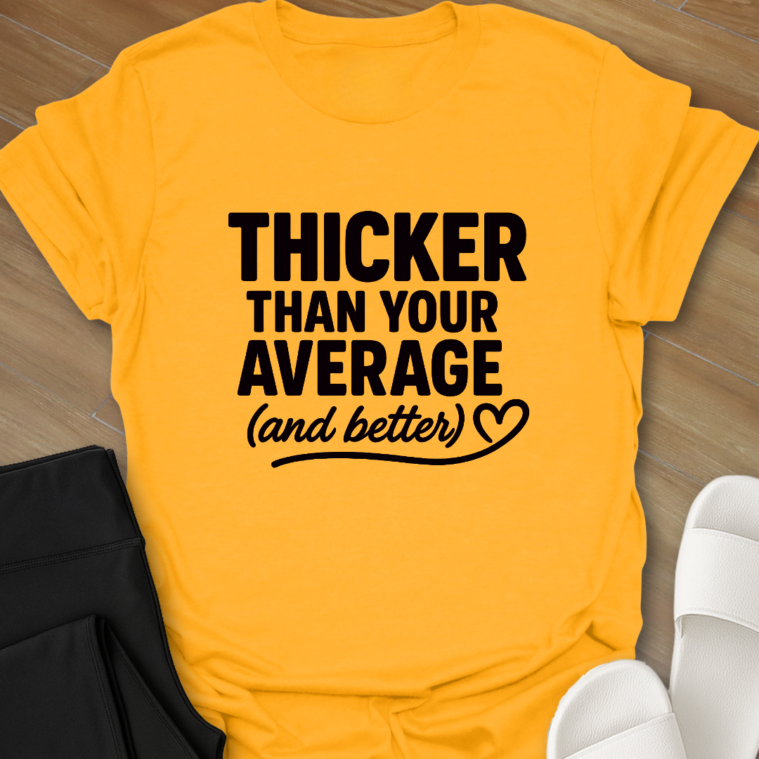 Thicker & Better T-Shirt