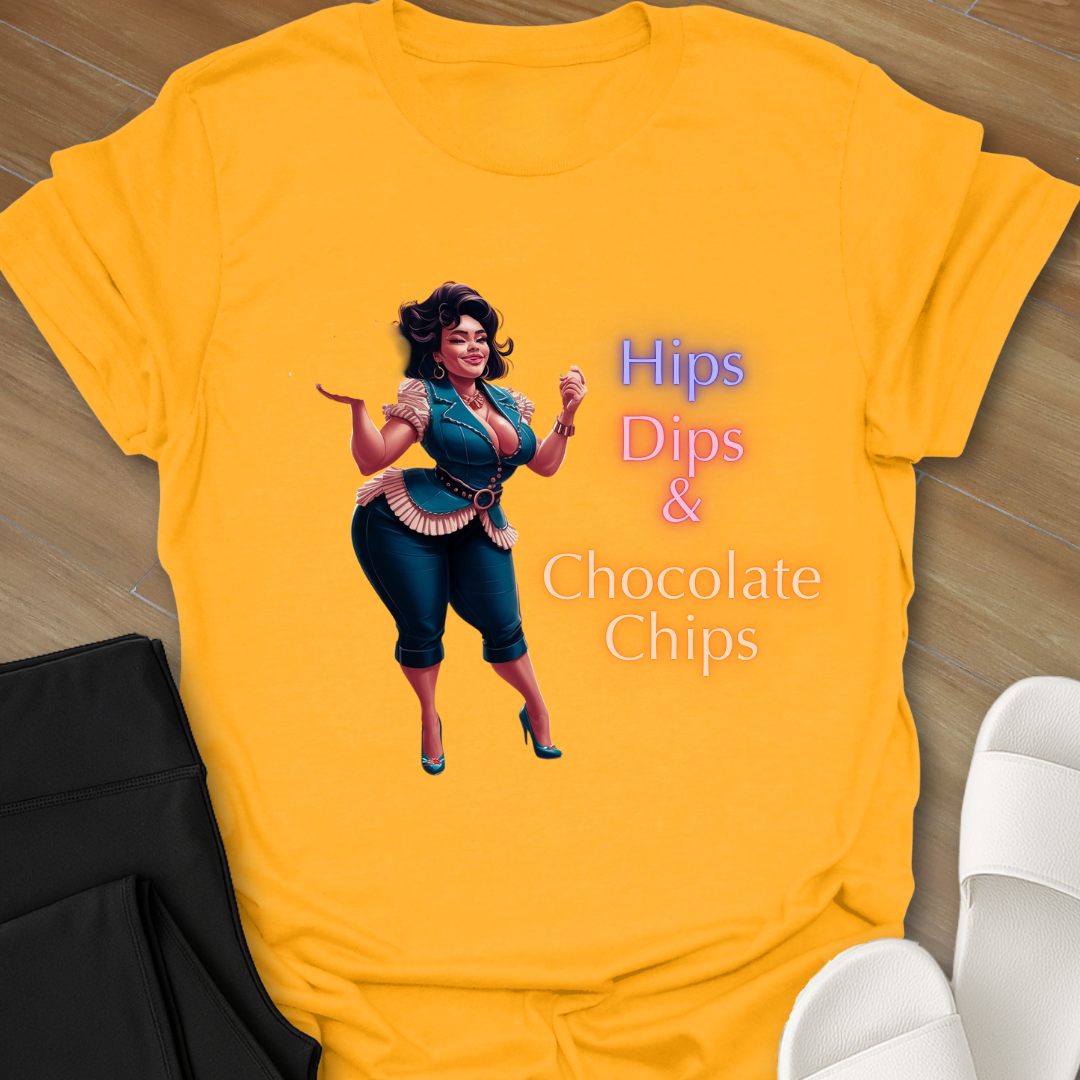 Hips, Dips, & Chocolate Chips T-Shirt