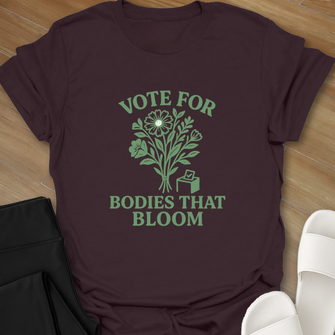 Vote For Bodies That Bloom T-Shirt