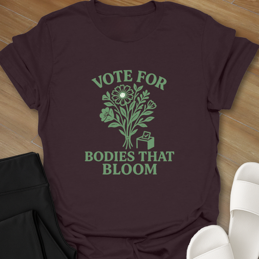 Vote For Bodies That Bloom T-Shirt
