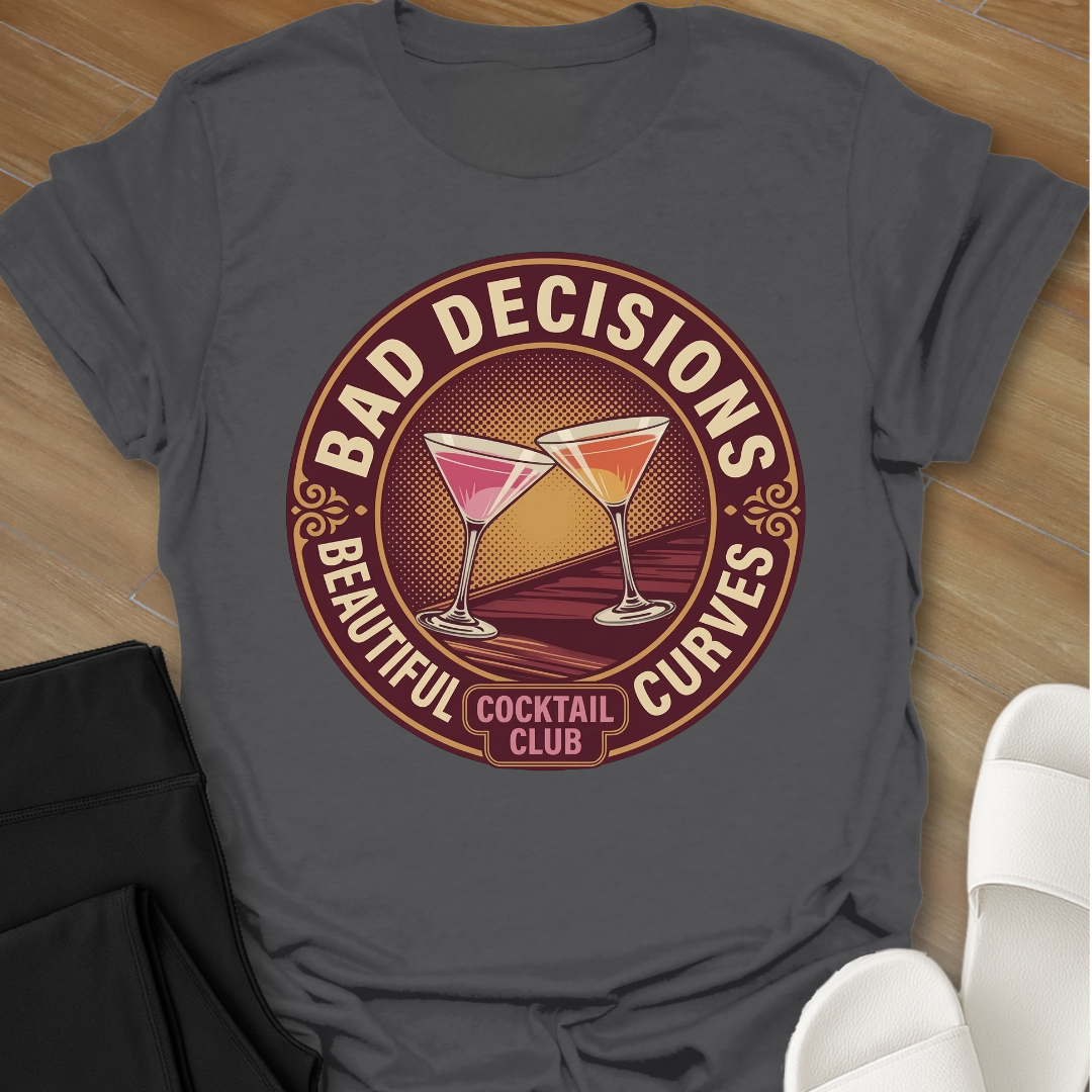 Bad Decisions & Beautiful Curves T-Shirt