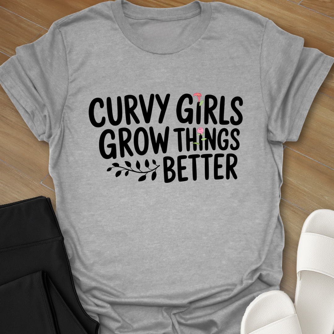 Curvy Girls Grow Things Better T-Shirt