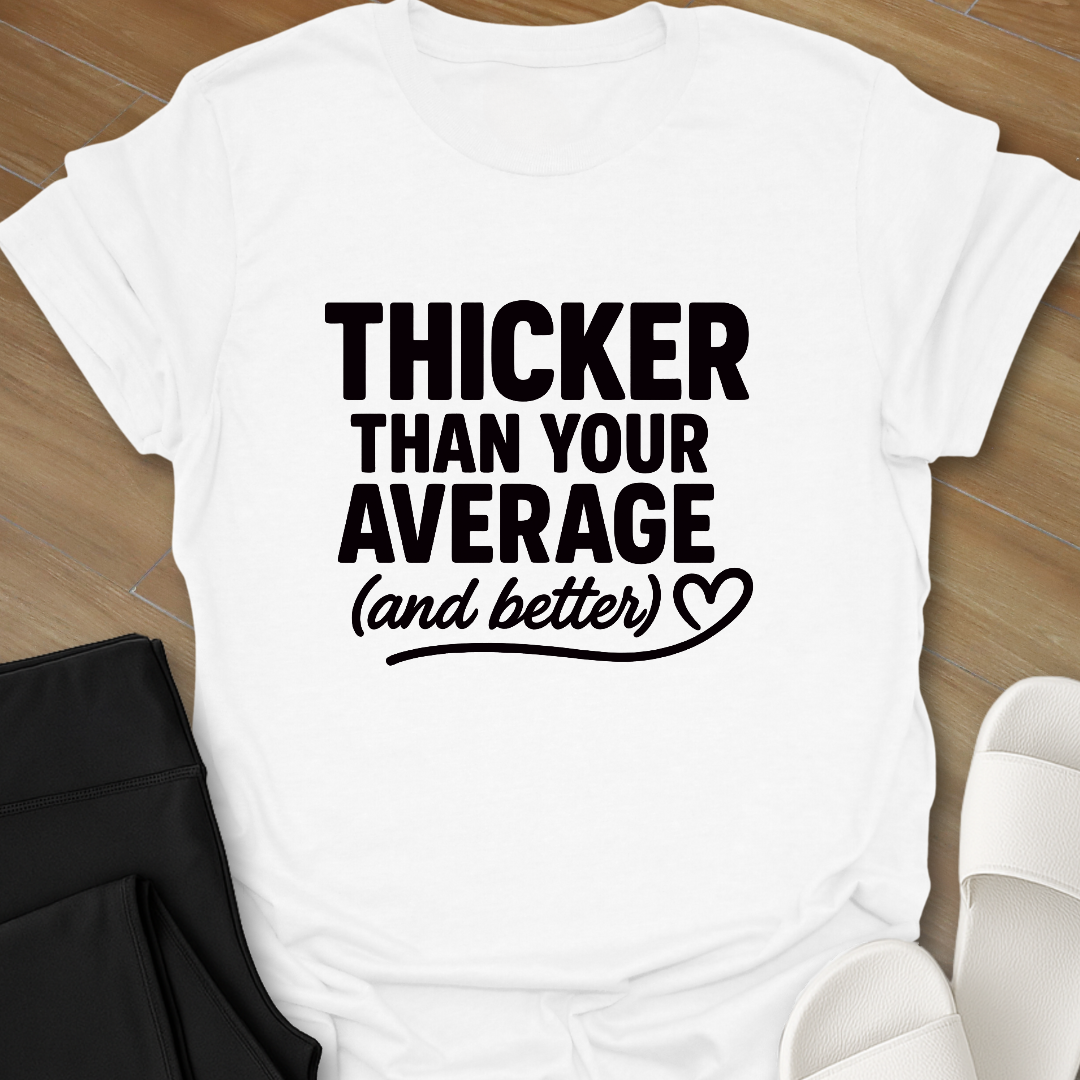 Thicker & Better T-Shirt