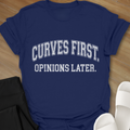 Curves First. Opinions Later. T-Shirt
