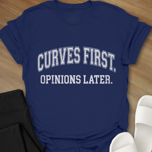 Curves First. Opinions Later. T-Shirt