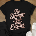 Be Stronger Than Your Excuses  T-Shirt