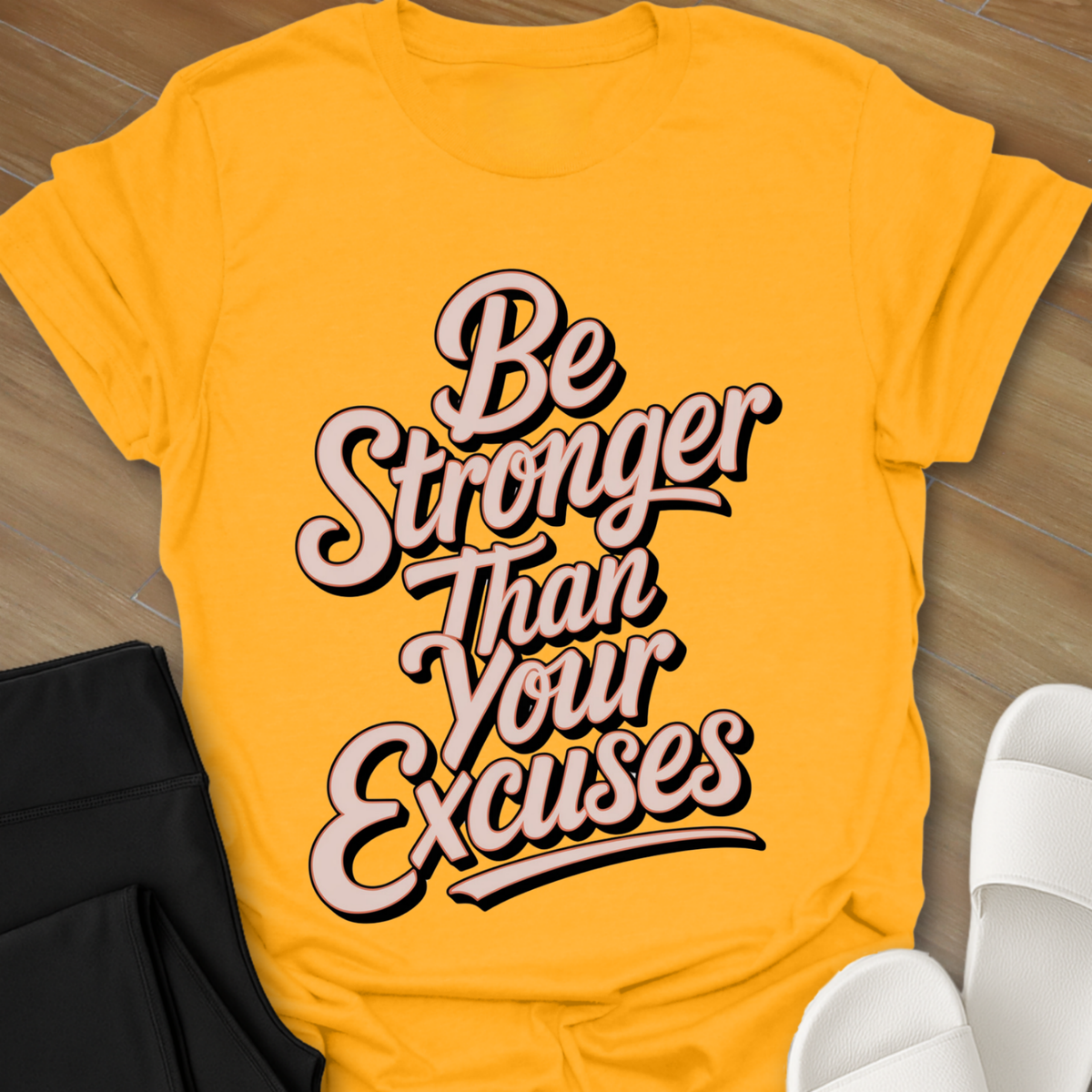 Be Stronger Than Your Excuses  T-Shirt