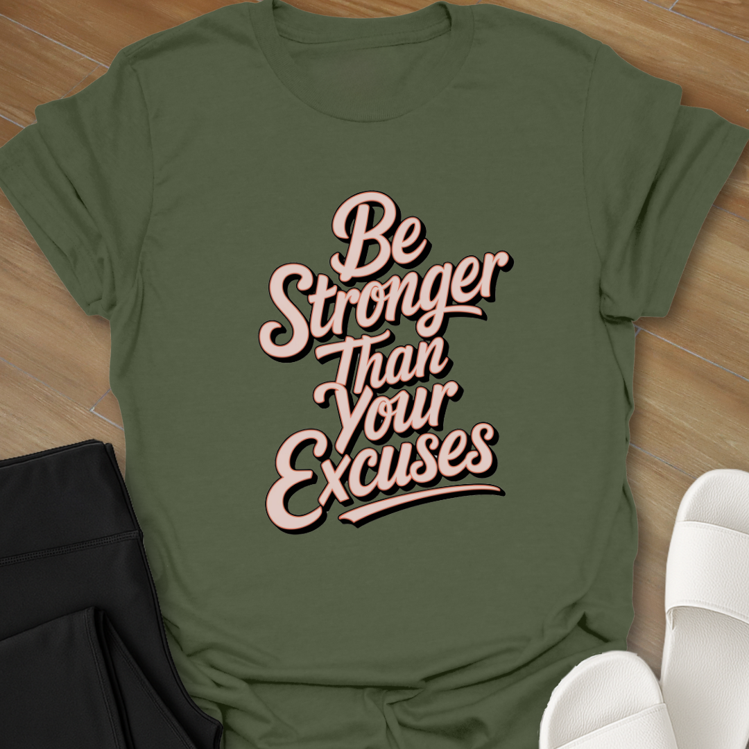 Be Stronger Than Your Excuses  T-Shirt