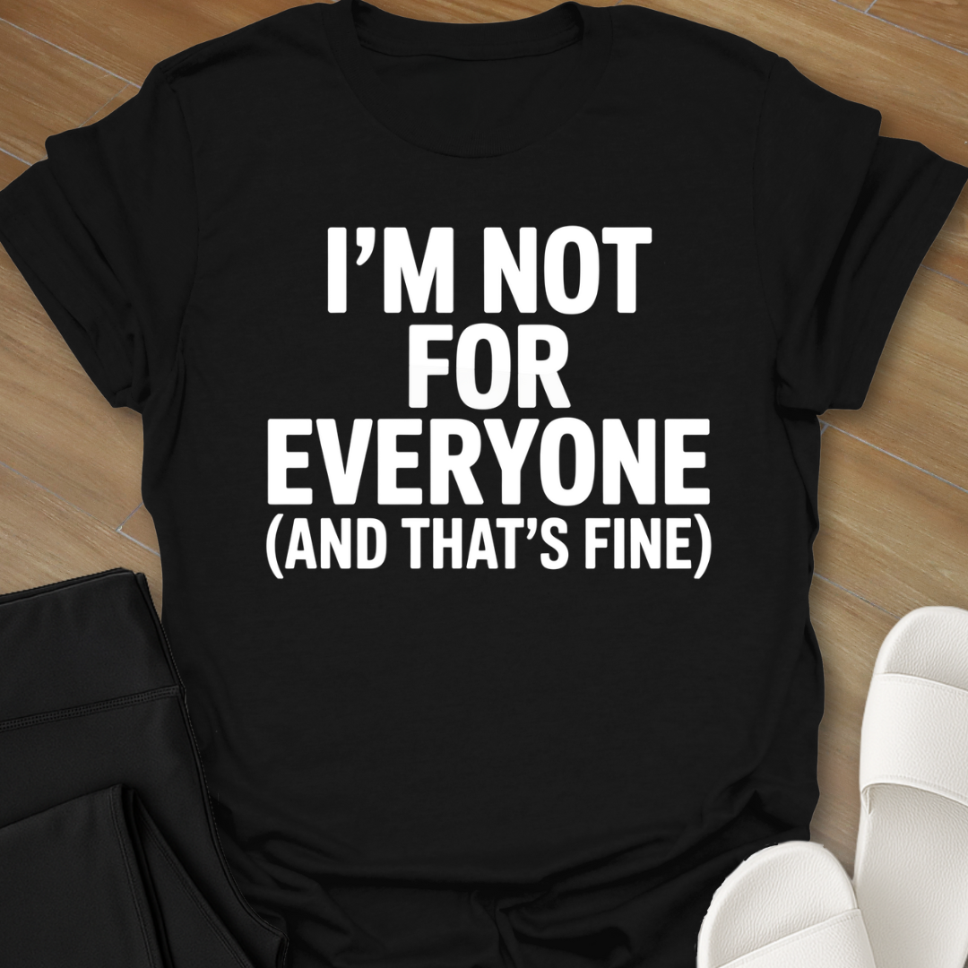 I Am Not For Everyone T-Shirt