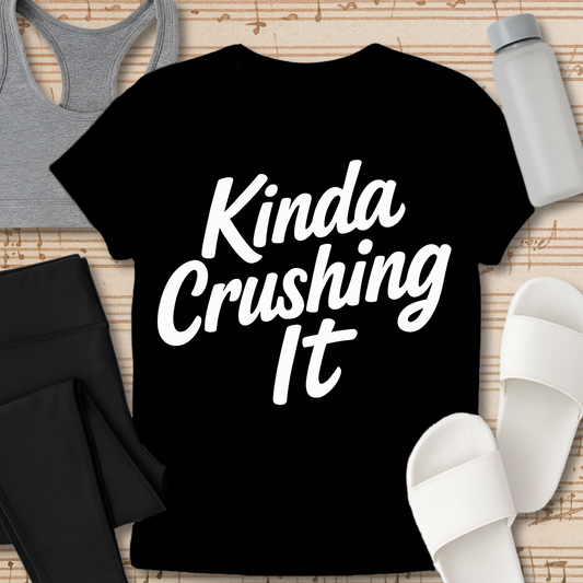 Kinda Crushing it T-Shirt