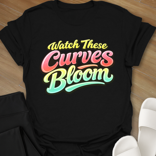 Watch These Curves Bloom T-Shirt