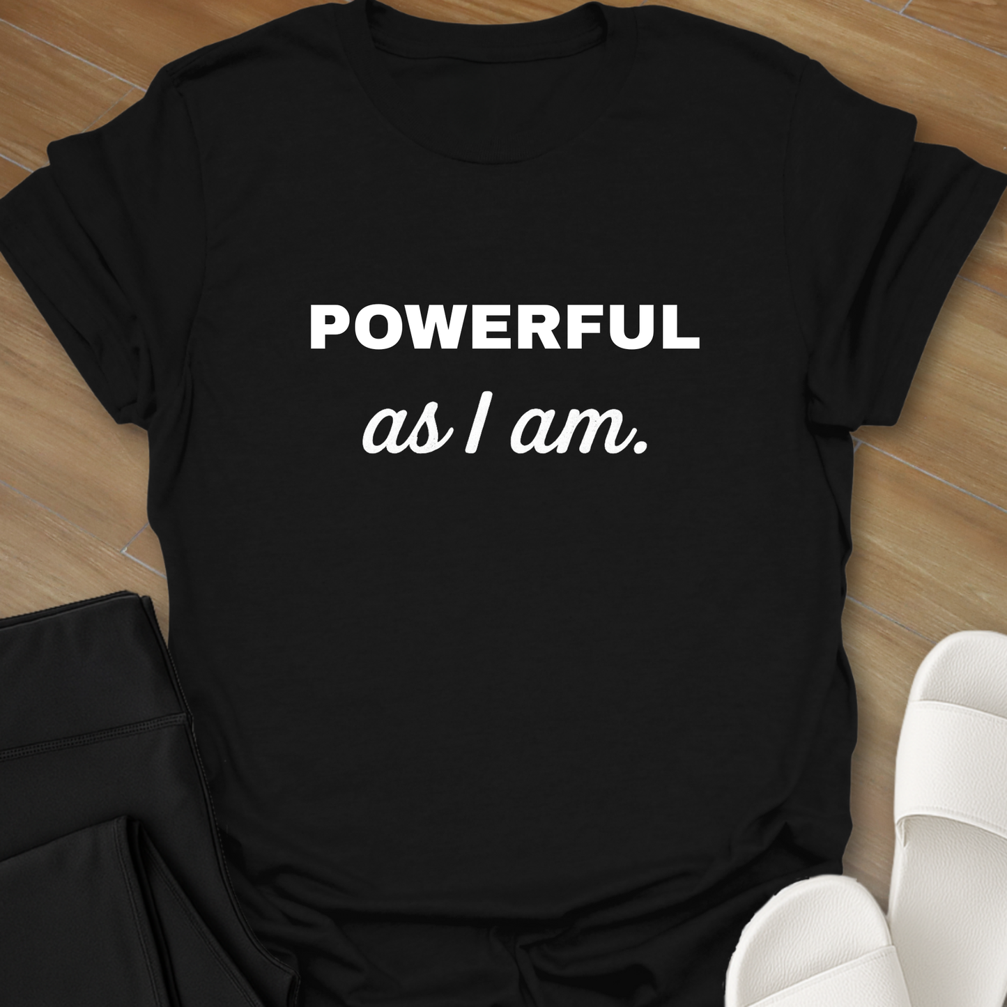 Powerful as I am T-shirt