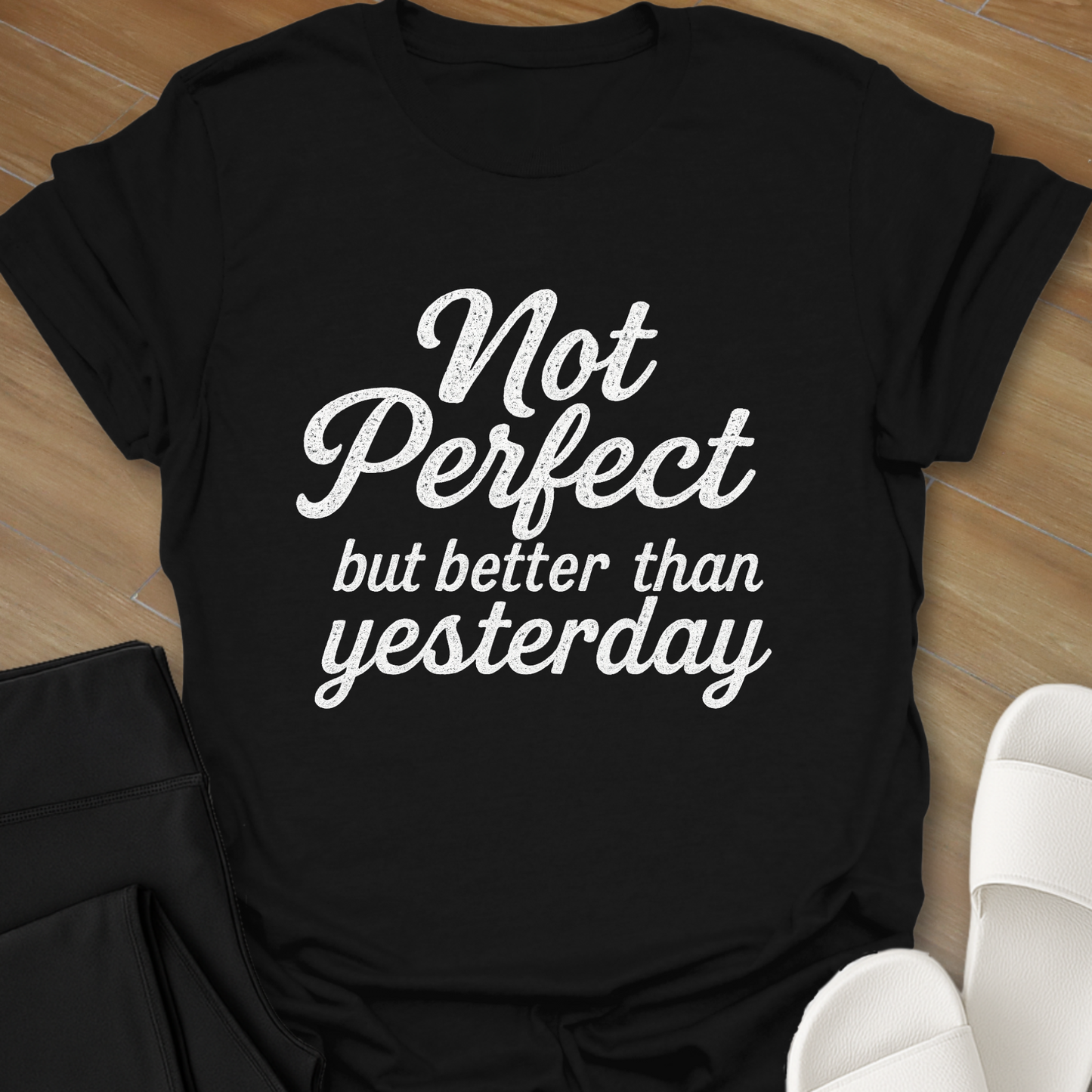 Not Perfect...but better than yesterday T-Shirt