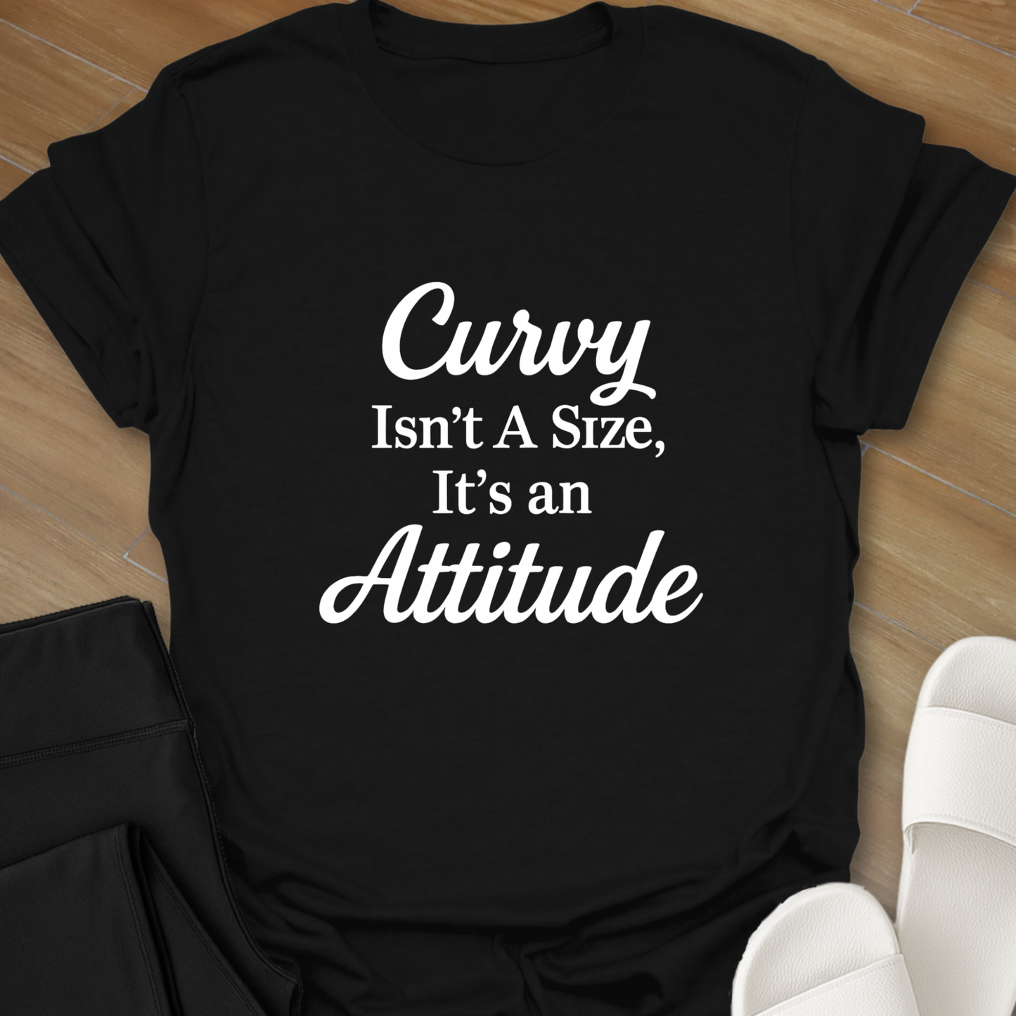 Curvy Isn't A Size, It's An Attitude T-Shirt