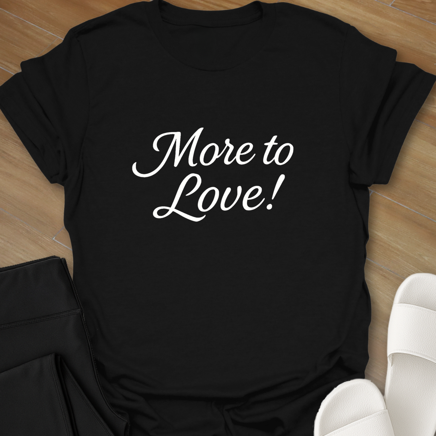 More to Love! T-Shirt