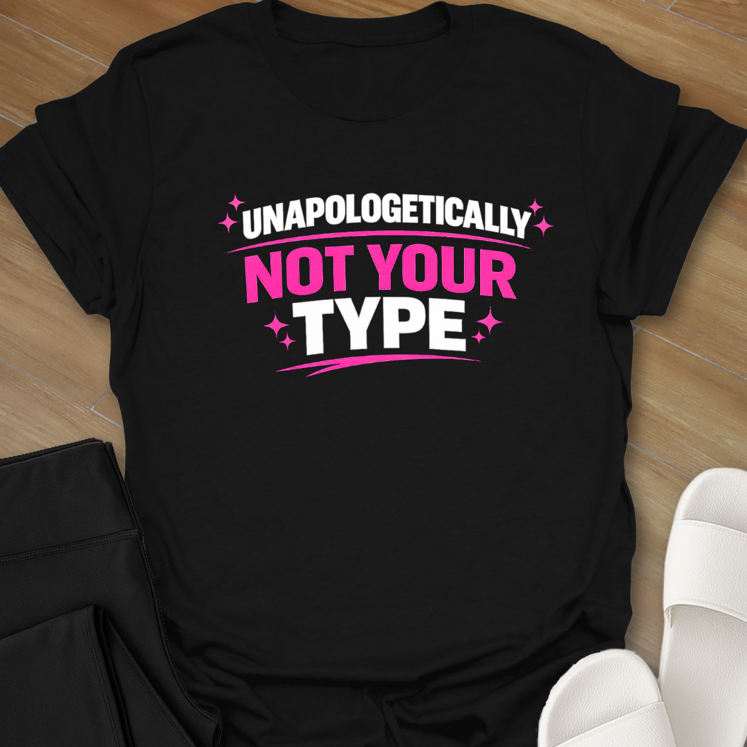 Unapologetically Not Your Type T-Shirt