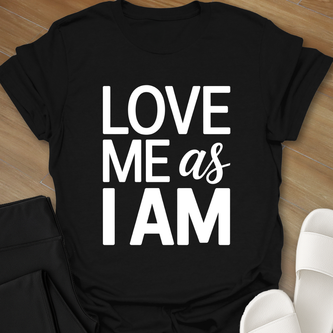 Love Me As I AM T-Shirt