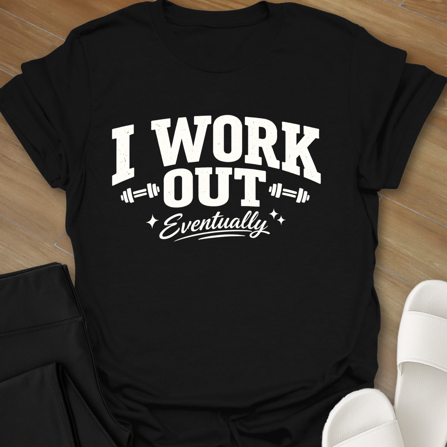 I Work Out Eventually T-Shirt