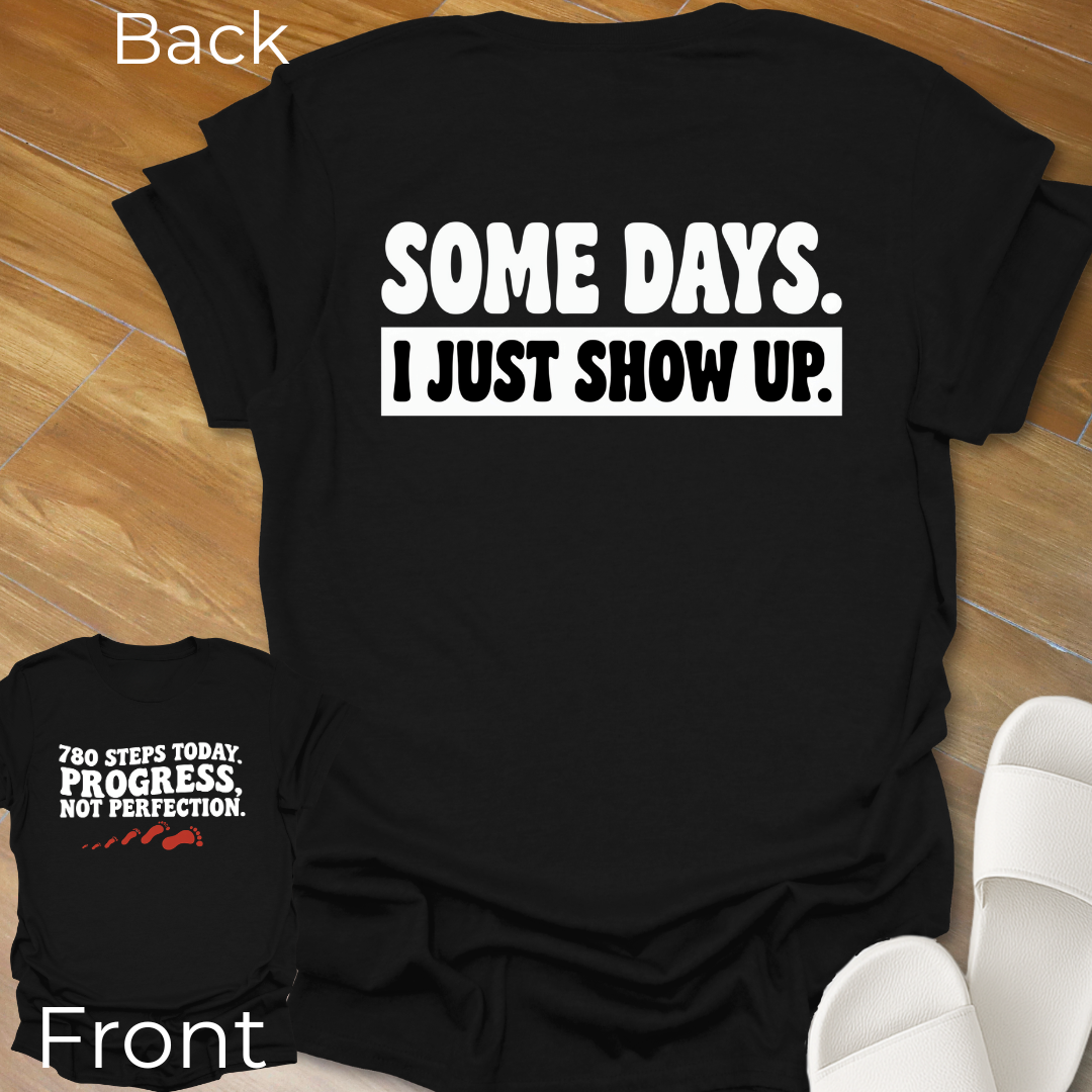 I Show Up T-Shirt -Back