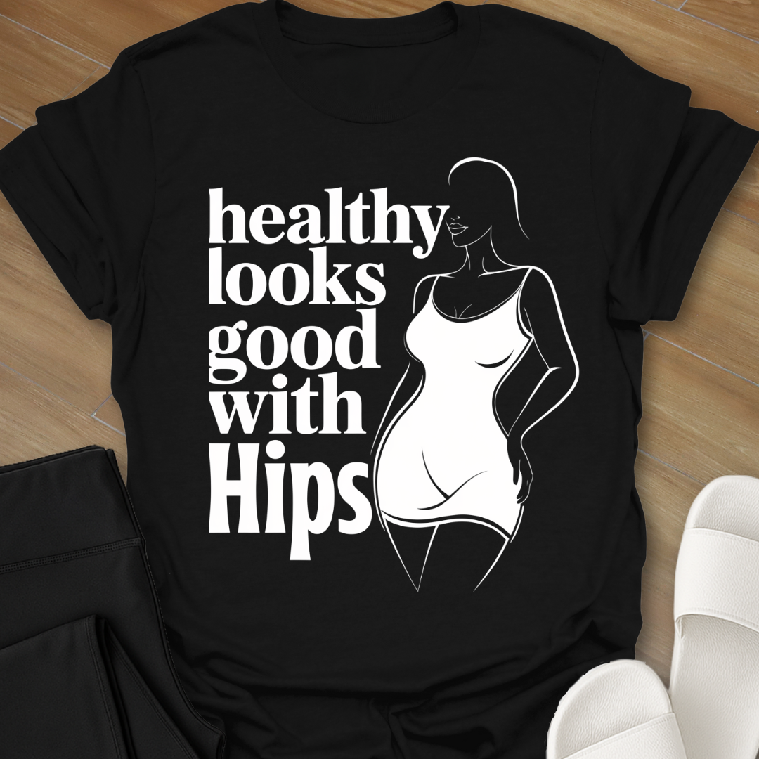healthy looks good with Hips T-Shirt