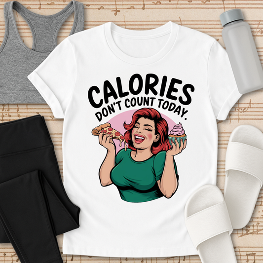 Calories Don't Count Today. T-Shirt