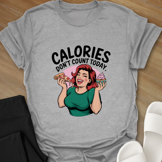 Calories Don't Count Today. T-Shirt