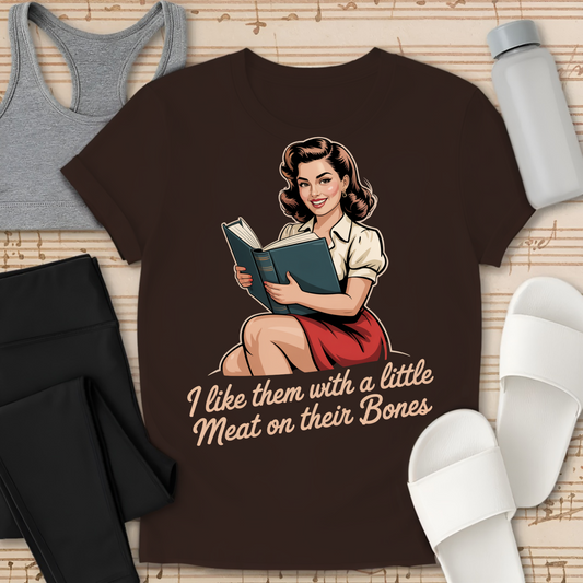 I like them with a little Meat on their Bones T-Shirt