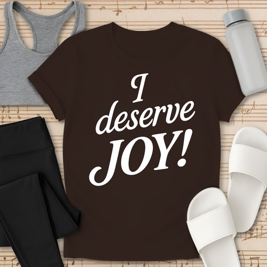 I deserve JOY! T-Shirt