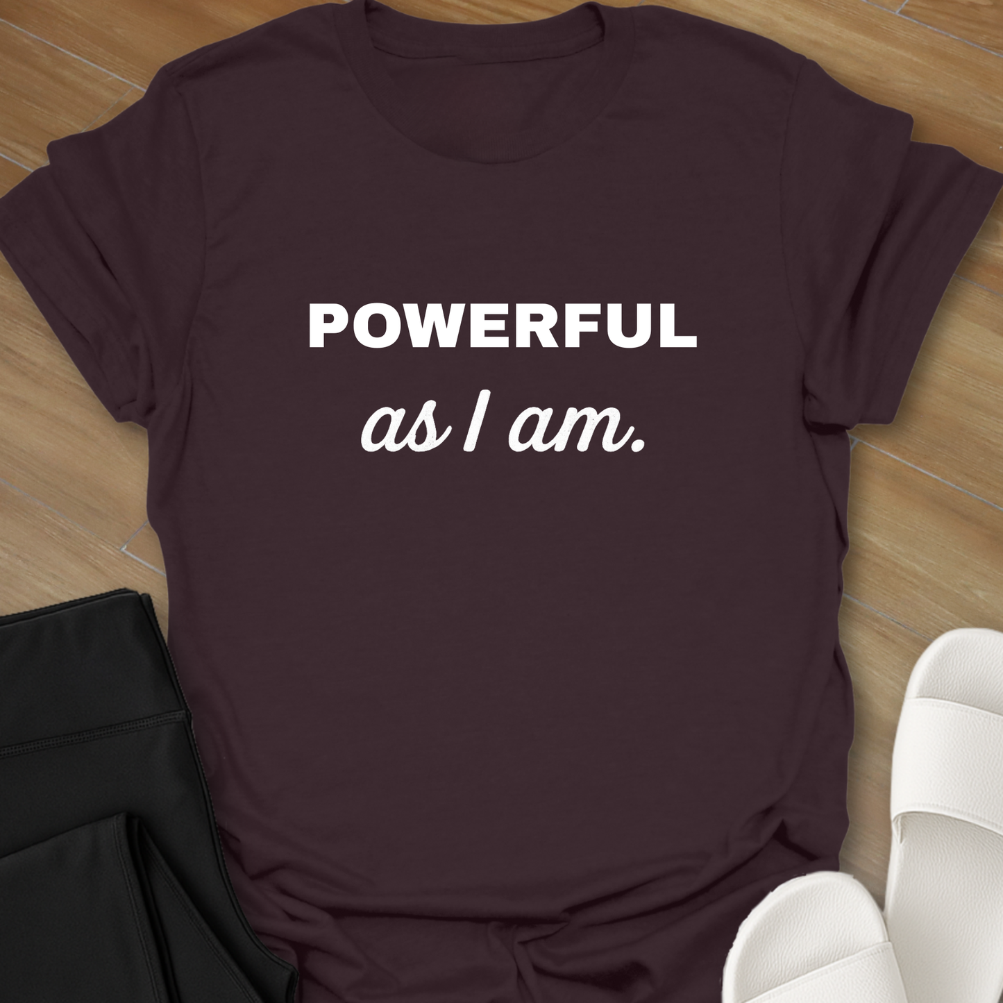 Powerful as I am T-shirt