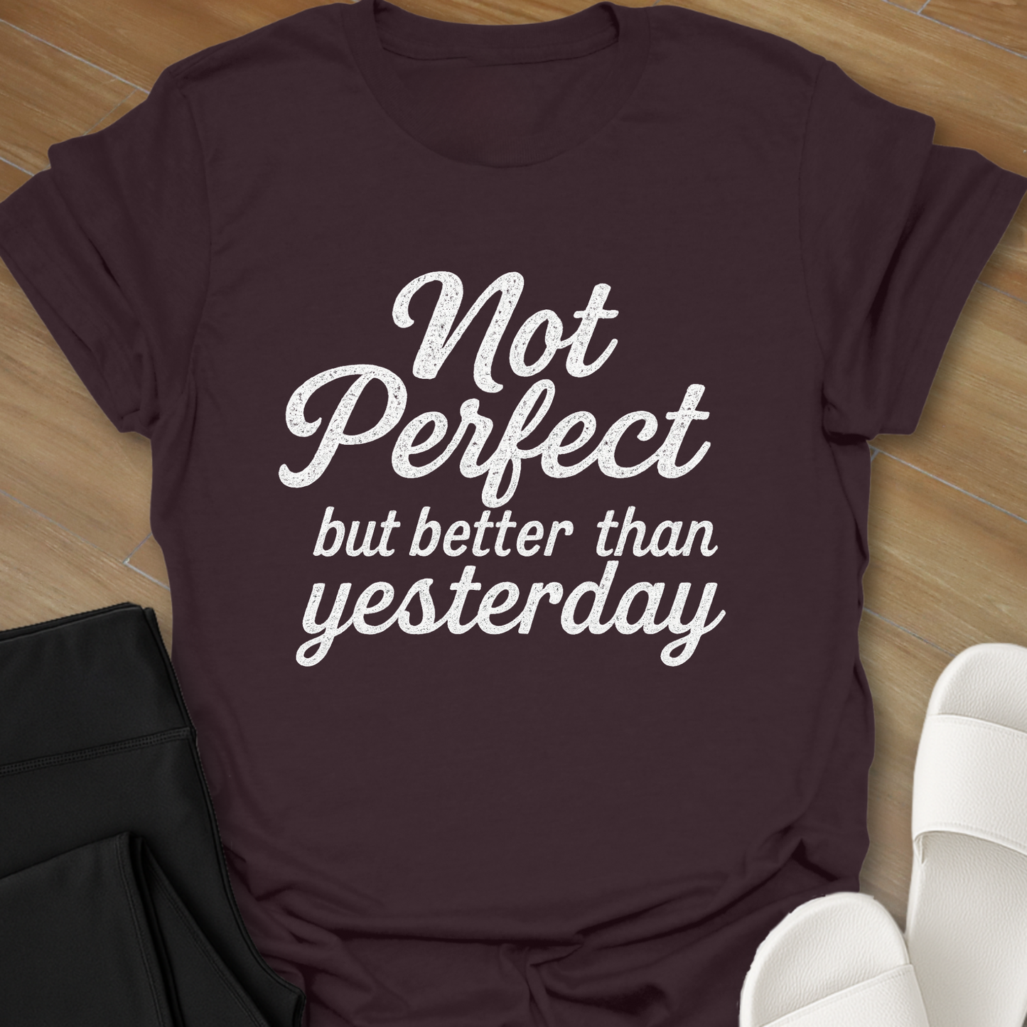 Not Perfect...but better than yesterday T-Shirt
