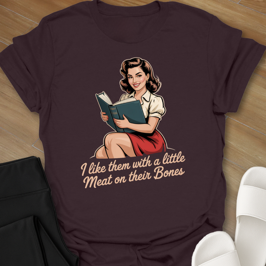 I like them with a little Meat on their Bones T-Shirt