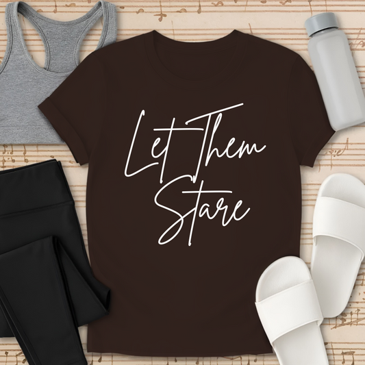Let Them Stare T-Shirt