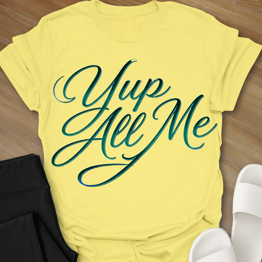 Yup All Me T-Shirt