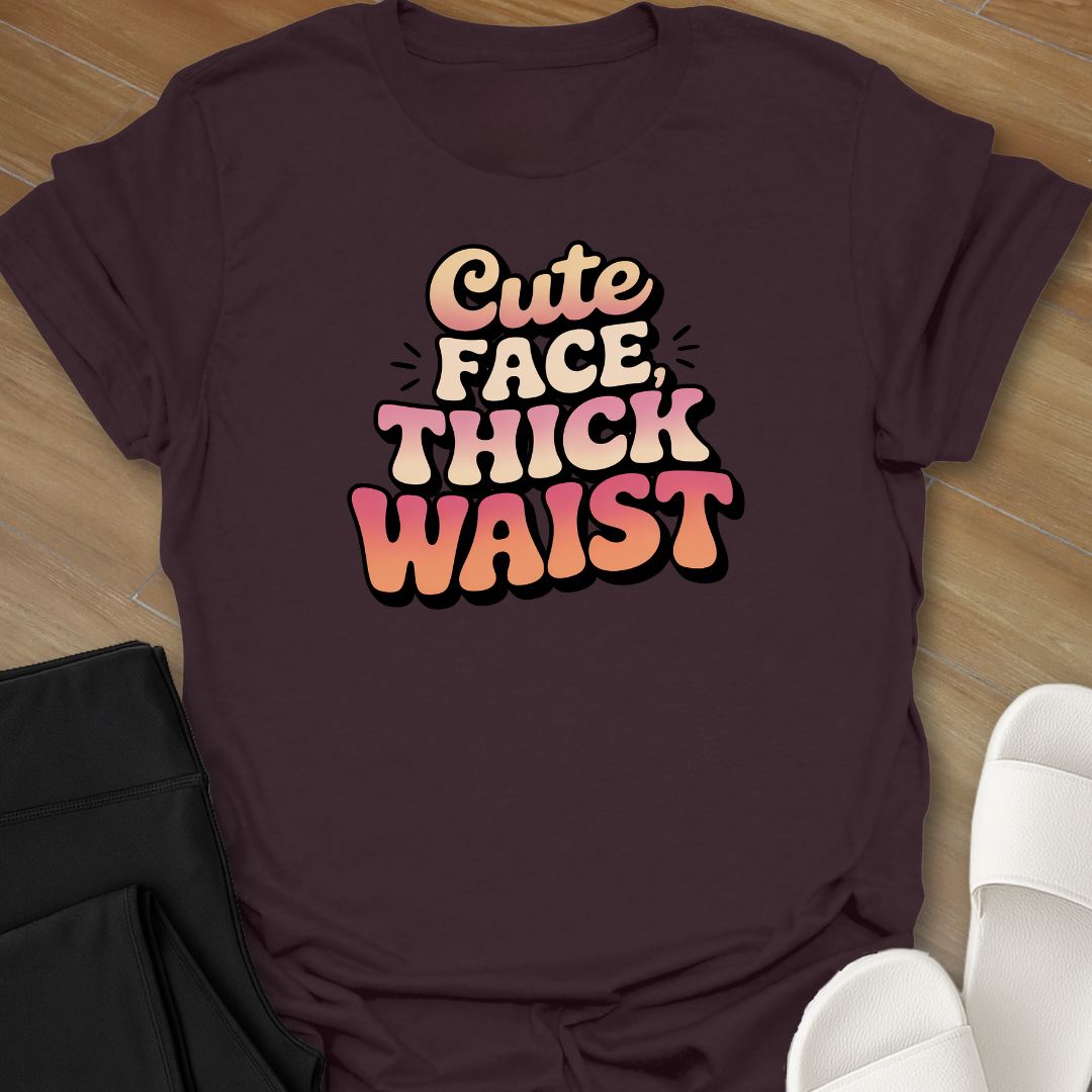 Cute Face, Thick Waist T-Shirt