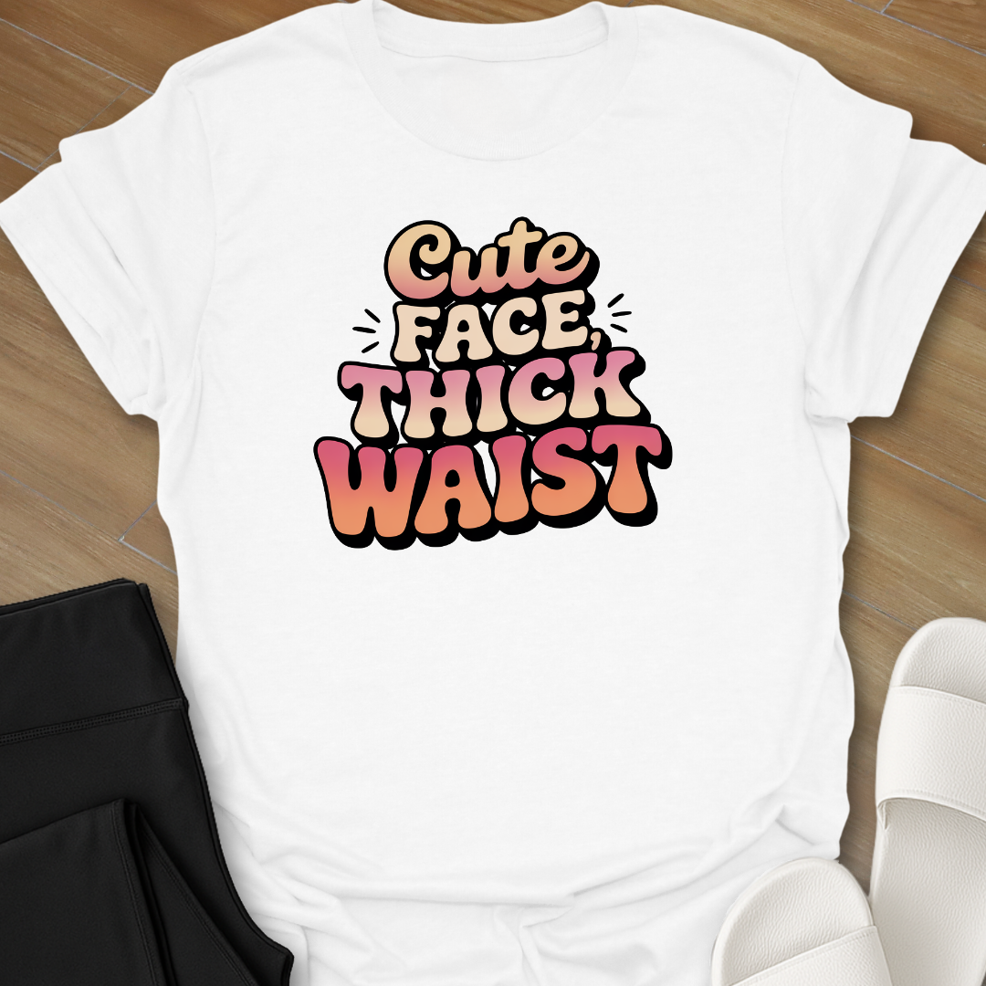 Cute Face, Thick Waist T-Shirt